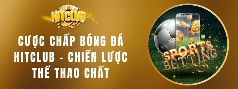 Cược Chấp Bóng Đá HITCLUB