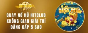 Quay Nổ Hũ HITCLUB