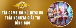 Tải Game Nổ Hũ HITCLUB